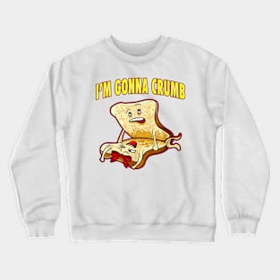 I'm Gonna Crumb Adults Sandwich Funny Saying Crewneck Sweatshirt